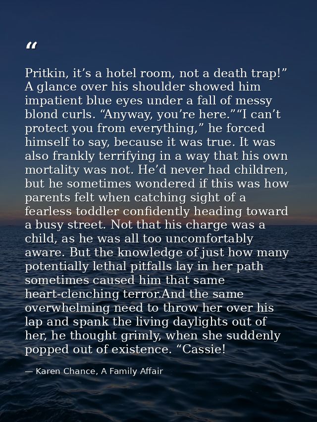 Pritkin, it’s a hotel room, not a death trap!” A glance over his shoulder showed him impatient blue eyes under a fall of — Karen Chance, A Family Affair