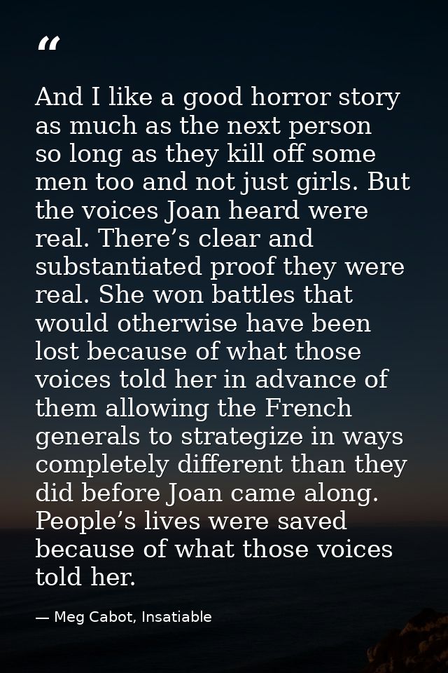 And I like a good horror story as much as the next person  so long as they kill off some men too and not just girls. But — Meg Cabot, Insatiable