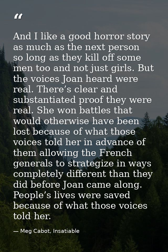 And I like a good horror story as much as the next person  so long as they kill off some men too and not just girls. But — Meg Cabot, Insatiable