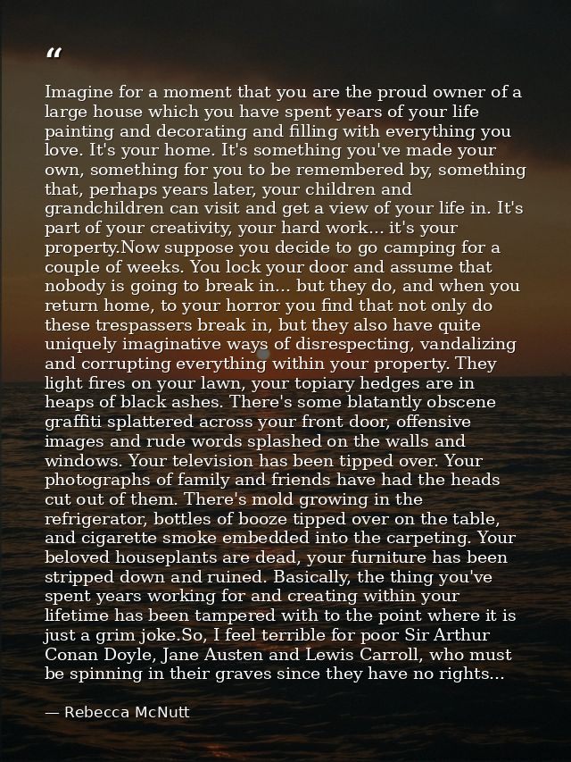 Imagine for a moment that you are the proud owner of a large house which you have spent years of your life painting and  — Rebecca McNutt