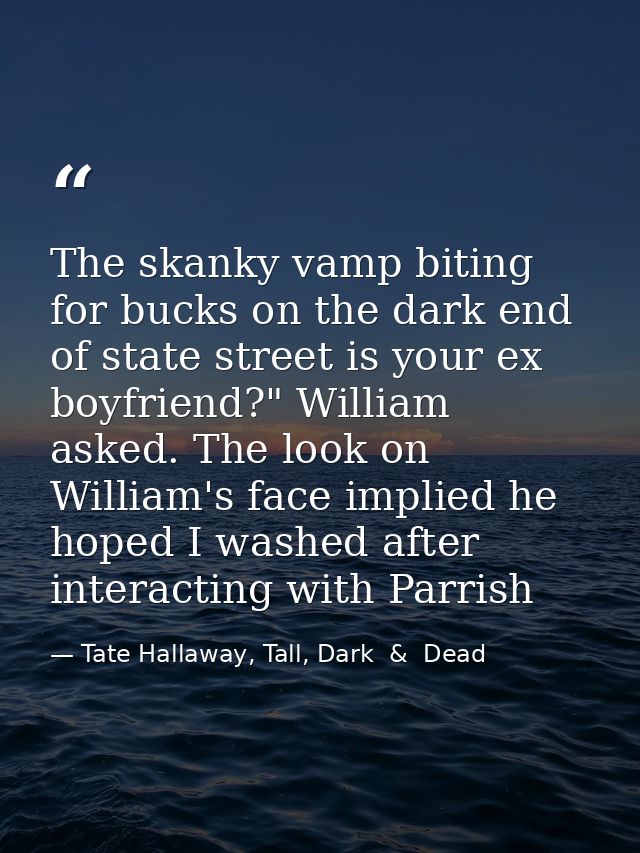 The skanky vamp biting for bucks on the dark end of state street is your ex boyfriend?" William asked. The look on Willi — Tate Hallaway, Tall, Dark  &  Dead