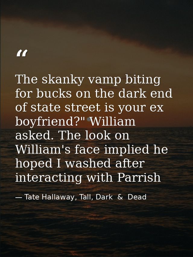 The skanky vamp biting for bucks on the dark end of state street is your ex boyfriend?" William asked. The look on Willi — Tate Hallaway, Tall, Dark  &  Dead