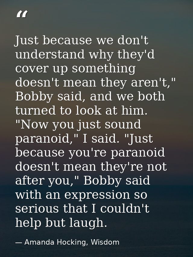Just because we don't understand why they'd cover up something doesn't mean they aren't," Bobby said, and we both turned — Amanda Hocking, Wisdom