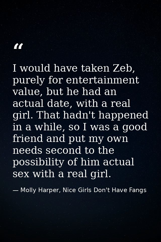 I would have taken Zeb, purely for entertainment value, but he had an actual date, with a real girl. That hadn't happene — Molly Harper, Nice Girls Don't Have Fangs