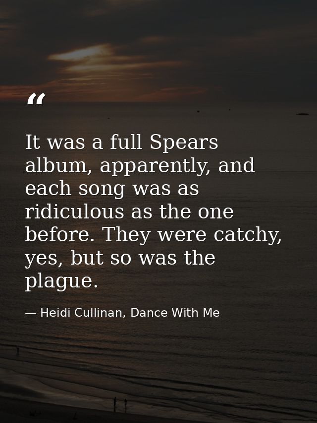 It was a full Spears album, apparently, and each song was as ridiculous as the one before. They were catchy, yes, but so — Heidi Cullinan, Dance With Me