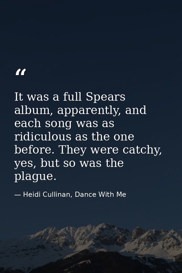 It was a full Spears album, apparently, and each song was as ridiculous as the one before. They were catchy, yes, but so — Heidi Cullinan, Dance With Me
