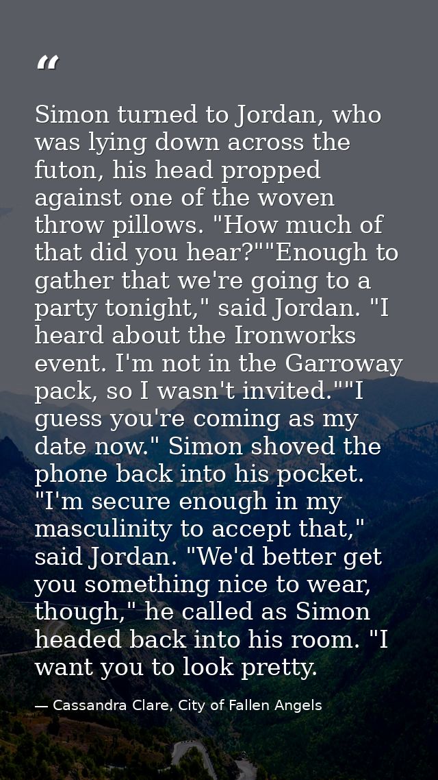Simon turned to Jordan, who was lying down across the futon, his head propped against one of the woven throw pillows. "H — Cassandra Clare, City of Fallen Angels