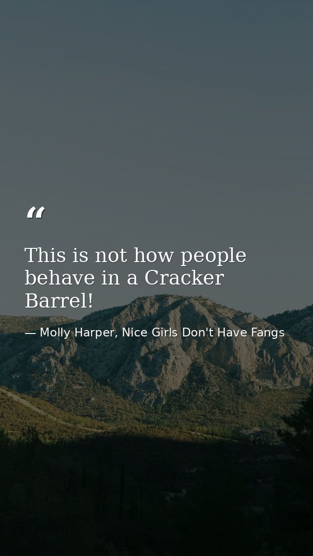 This is not how people behave in a Cracker Barrel! — Molly Harper, Nice Girls Don't Have Fangs