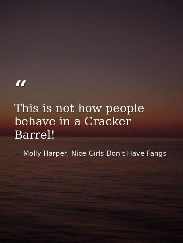 This is not how people behave in a Cracker Barrel! — Molly Harper, Nice Girls Don't Have Fangs