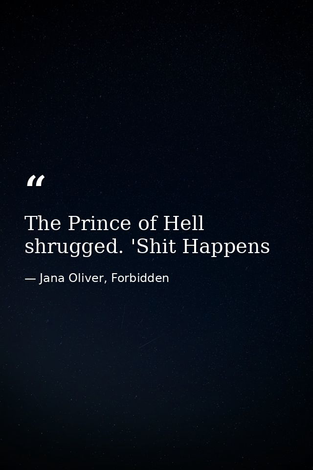 The Prince of Hell shrugged. 'Shit Happens — Jana Oliver, Forbidden