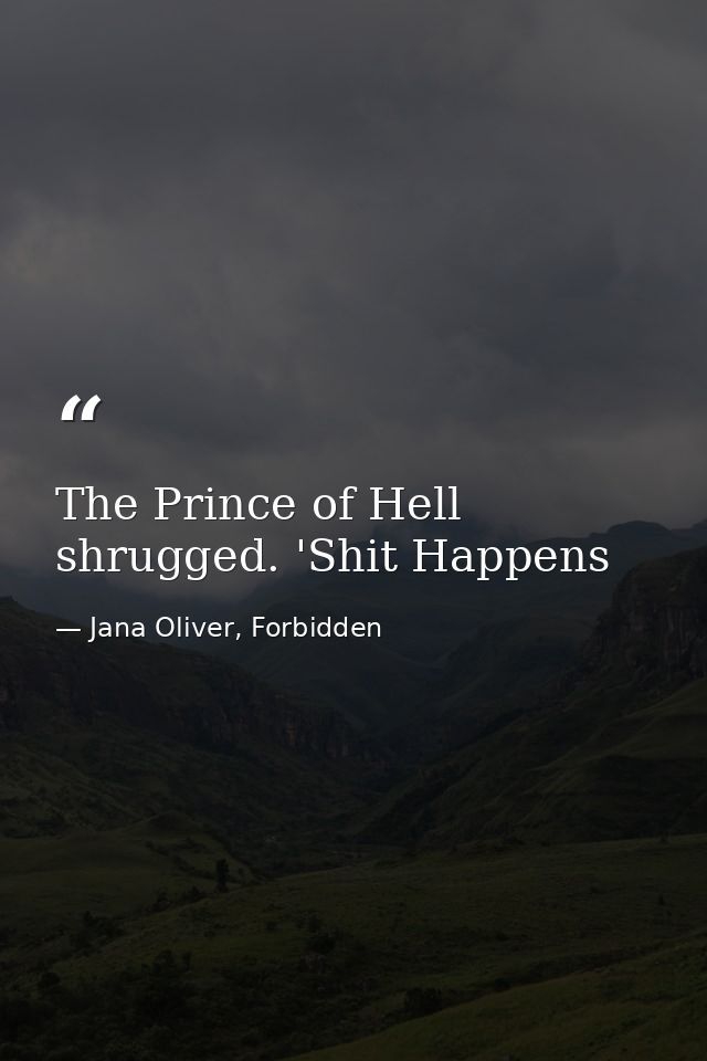 The Prince of Hell shrugged. 'Shit Happens — Jana Oliver, Forbidden
