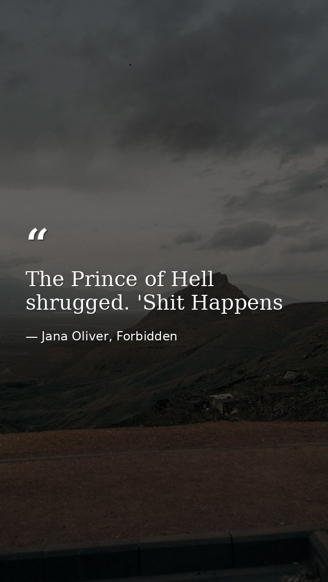 The Prince of Hell shrugged. 'Shit Happens — Jana Oliver, Forbidden