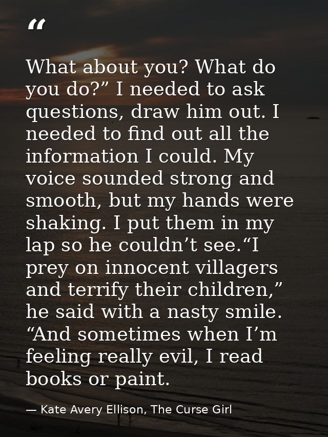 What about you? What do you do?” I needed to ask questions, draw him out. I needed to find out all the information I cou — Kate Avery Ellison, The Curse Girl
