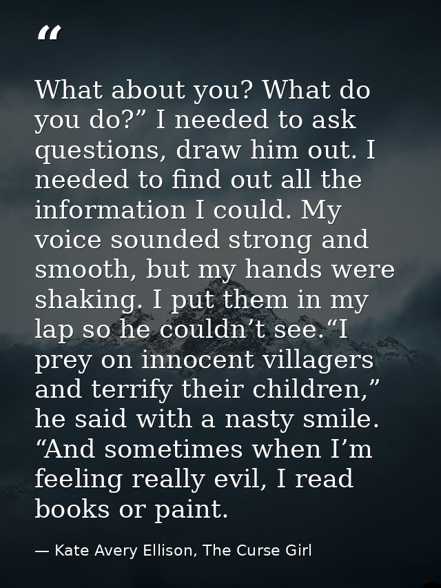 What about you? What do you do?” I needed to ask questions, draw him out. I needed to find out all the information I cou — Kate Avery Ellison, The Curse Girl