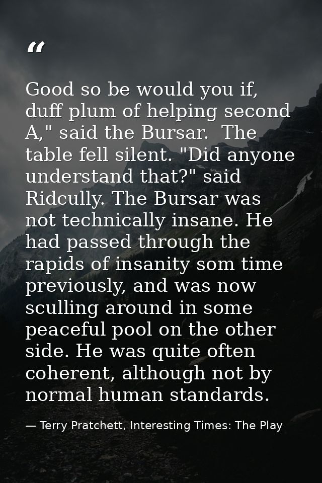 Good so be would you if, duff plum of helping second A," said the Bursar.  The table fell silent. "Did anyone understand — Terry Pratchett, Interesting Times: The Play
