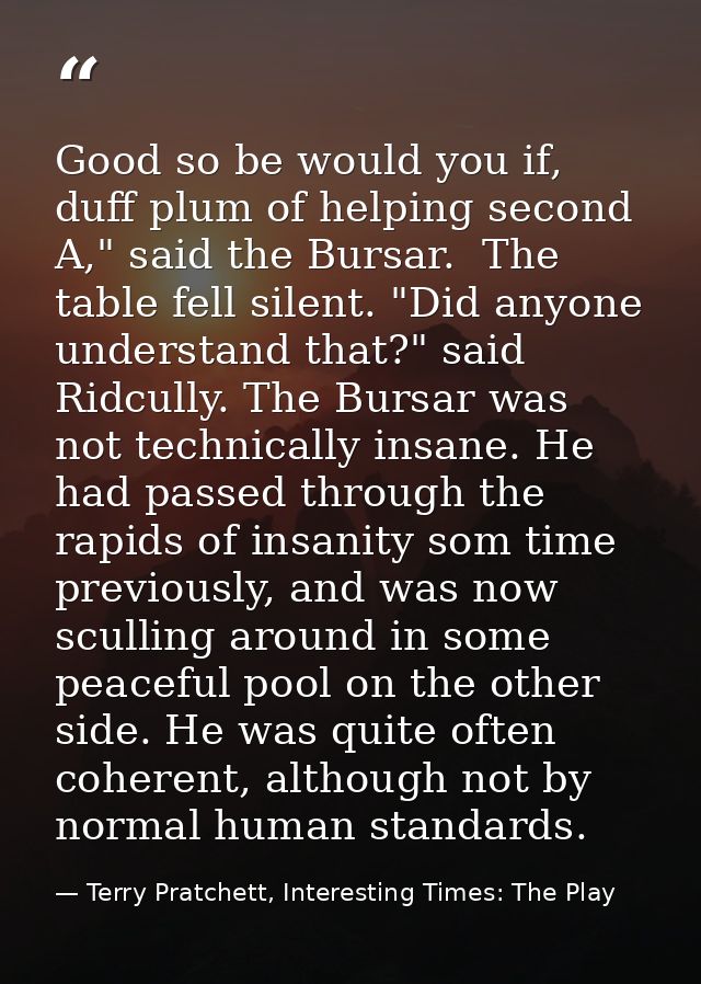 Good so be would you if, duff plum of helping second A," said the Bursar.  The table fell silent. "Did anyone understand — Terry Pratchett, Interesting Times: The Play