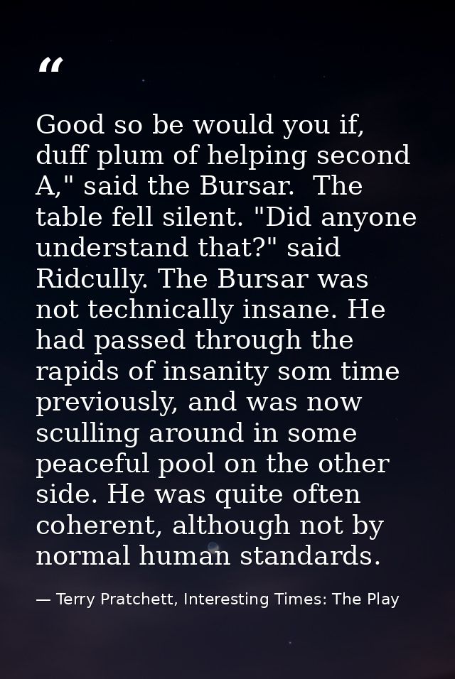 Good so be would you if, duff plum of helping second A," said the Bursar.  The table fell silent. "Did anyone understand — Terry Pratchett, Interesting Times: The Play