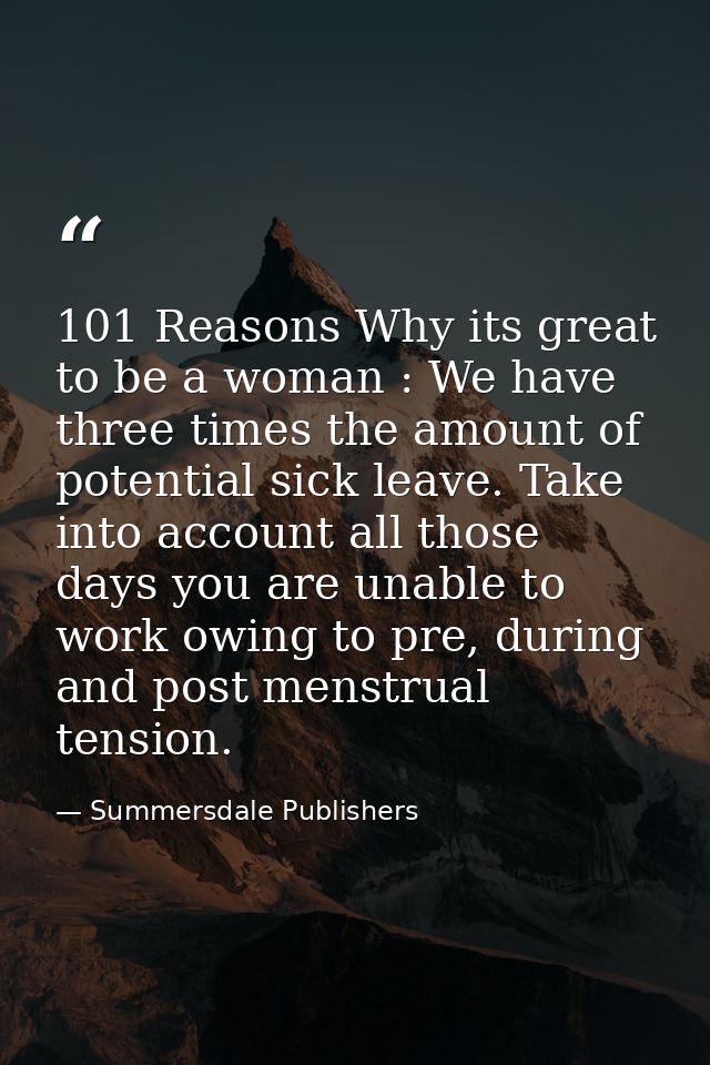 101 Reasons Why its great to be a woman : We have three times the amount of potential sick leave. Take into account all  — Summersdale Publishers