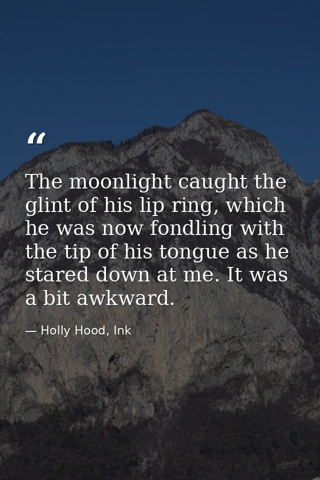 The moonlight caught the glint of his lip ring, which he was now fondling with the tip of his tongue as he stared down a — Holly Hood, Ink