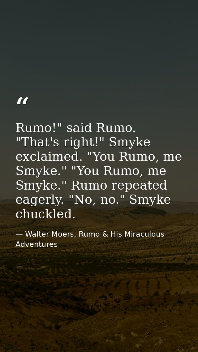 Rumo!" said Rumo. "That's right!" Smyke exclaimed. "You Rumo, me Smyke." "You Rumo, me Smyke." Rumo repeated eagerly. "N — Walter Moers, Rumo & His Miraculous Adventures