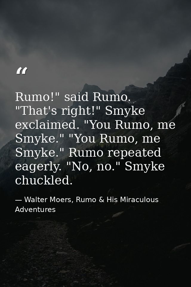 Rumo!" said Rumo. "That's right!" Smyke exclaimed. "You Rumo, me Smyke." "You Rumo, me Smyke." Rumo repeated eagerly. "N — Walter Moers, Rumo & His Miraculous Adventures