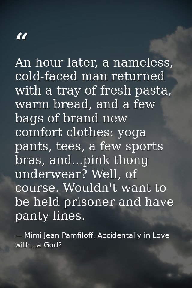 An hour later, a nameless, cold-faced man returned with a tray of fresh pasta, warm bread, and a few bags of brand new c — Mimi Jean Pamfiloff, Accidentally in Love with...a God?