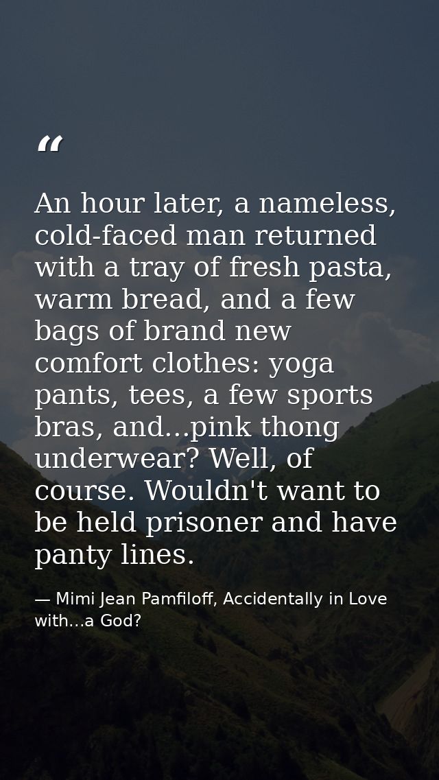 An hour later, a nameless, cold-faced man returned with a tray of fresh pasta, warm bread, and a few bags of brand new c — Mimi Jean Pamfiloff, Accidentally in Love with...a God?