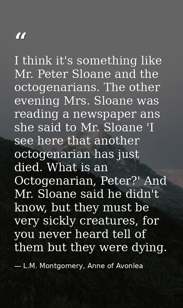 I think it's something like Mr. Peter Sloane and the octogenarians. The other evening Mrs. Sloane was reading a newspape — L.M. Montgomery, Anne of Avonlea