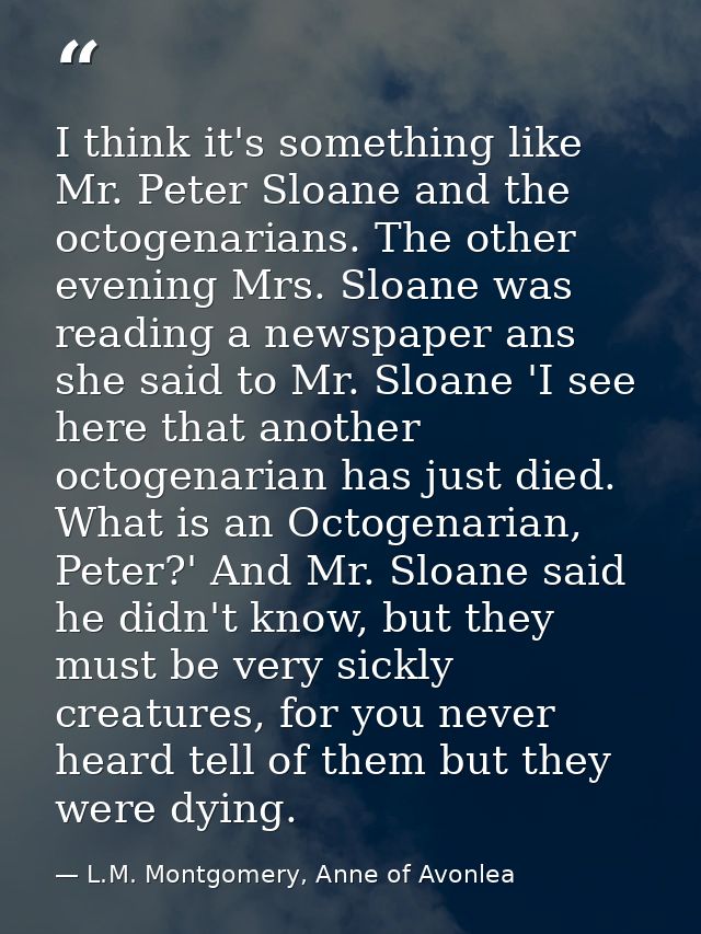 I think it's something like Mr. Peter Sloane and the octogenarians. The other evening Mrs. Sloane was reading a newspape — L.M. Montgomery, Anne of Avonlea