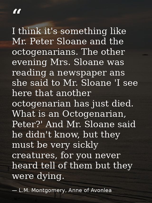 I think it's something like Mr. Peter Sloane and the octogenarians. The other evening Mrs. Sloane was reading a newspape — L.M. Montgomery, Anne of Avonlea
