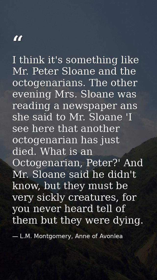 I think it's something like Mr. Peter Sloane and the octogenarians. The other evening Mrs. Sloane was reading a newspape — L.M. Montgomery, Anne of Avonlea