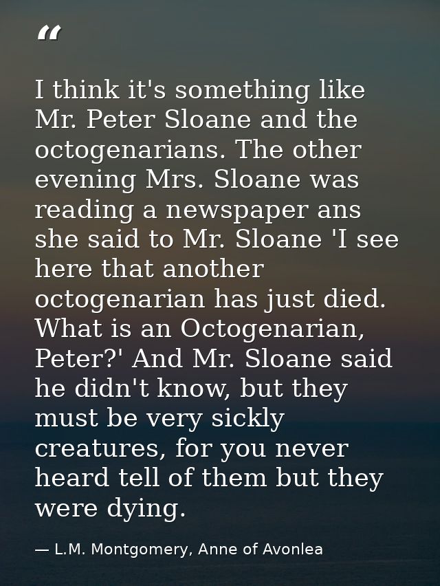 I think it's something like Mr. Peter Sloane and the octogenarians. The other evening Mrs. Sloane was reading a newspape — L.M. Montgomery, Anne of Avonlea