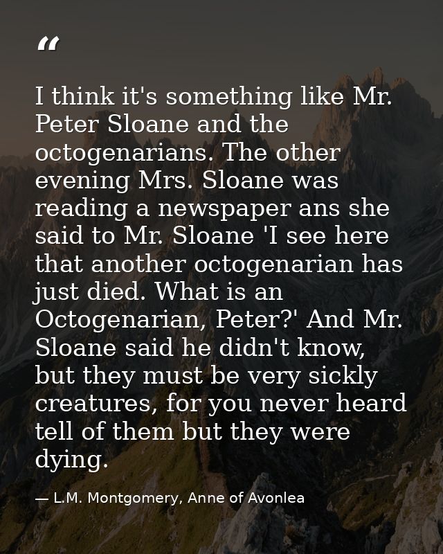 I think it's something like Mr. Peter Sloane and the octogenarians. The other evening Mrs. Sloane was reading a newspape — L.M. Montgomery, Anne of Avonlea