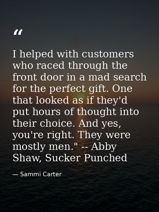 I helped with customers who raced through the front door in a mad search for the perfect gift. One that looked as if the — Sammi Carter