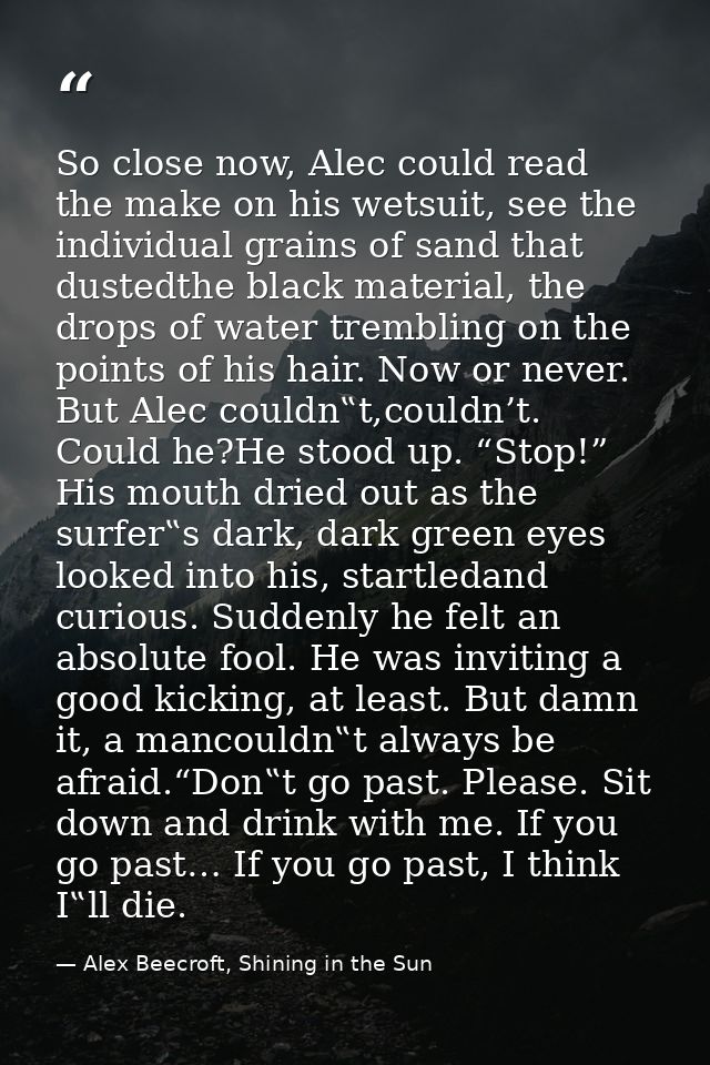 So close now, Alec could read the make on his wetsuit, see the individual grains of sand that dustedthe black material,  — Alex Beecroft, Shining in the Sun
