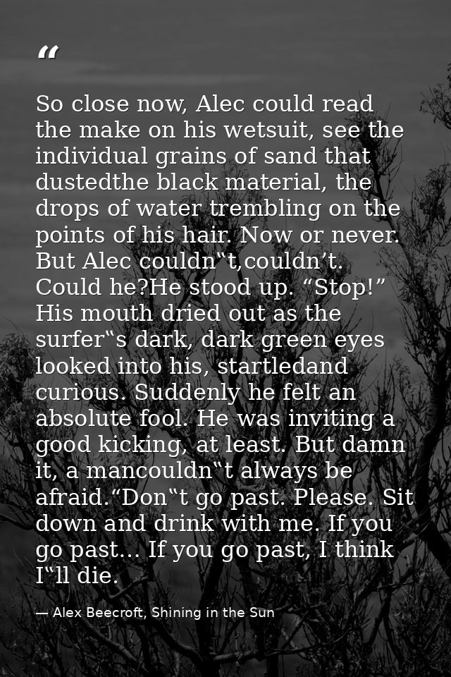 So close now, Alec could read the make on his wetsuit, see the individual grains of sand that dustedthe black material,  — Alex Beecroft, Shining in the Sun