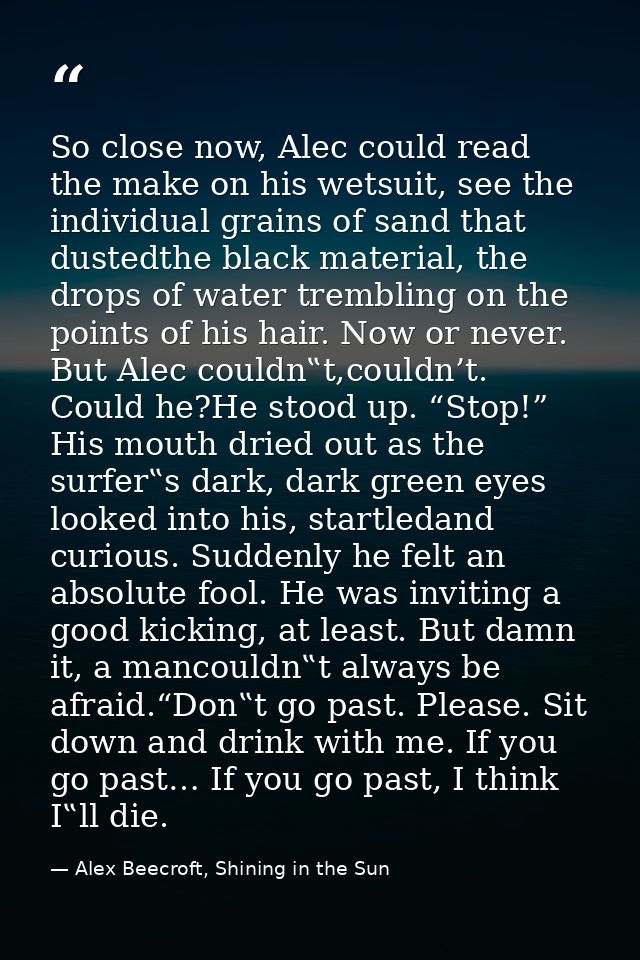So close now, Alec could read the make on his wetsuit, see the individual grains of sand that dustedthe black material,  — Alex Beecroft, Shining in the Sun