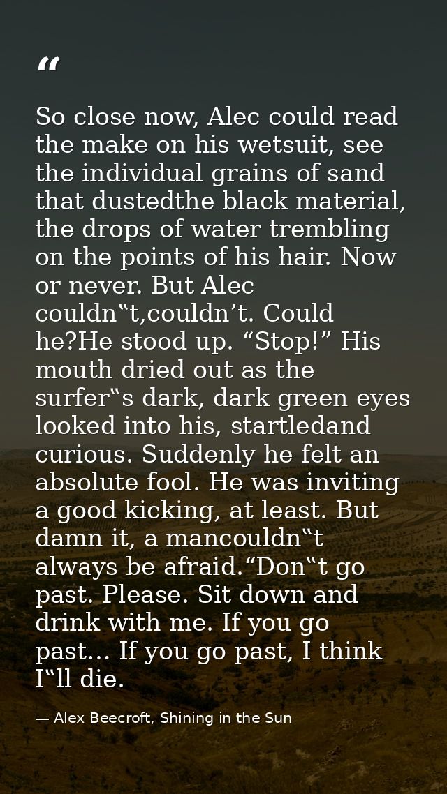 So close now, Alec could read the make on his wetsuit, see the individual grains of sand that dustedthe black material,  — Alex Beecroft, Shining in the Sun