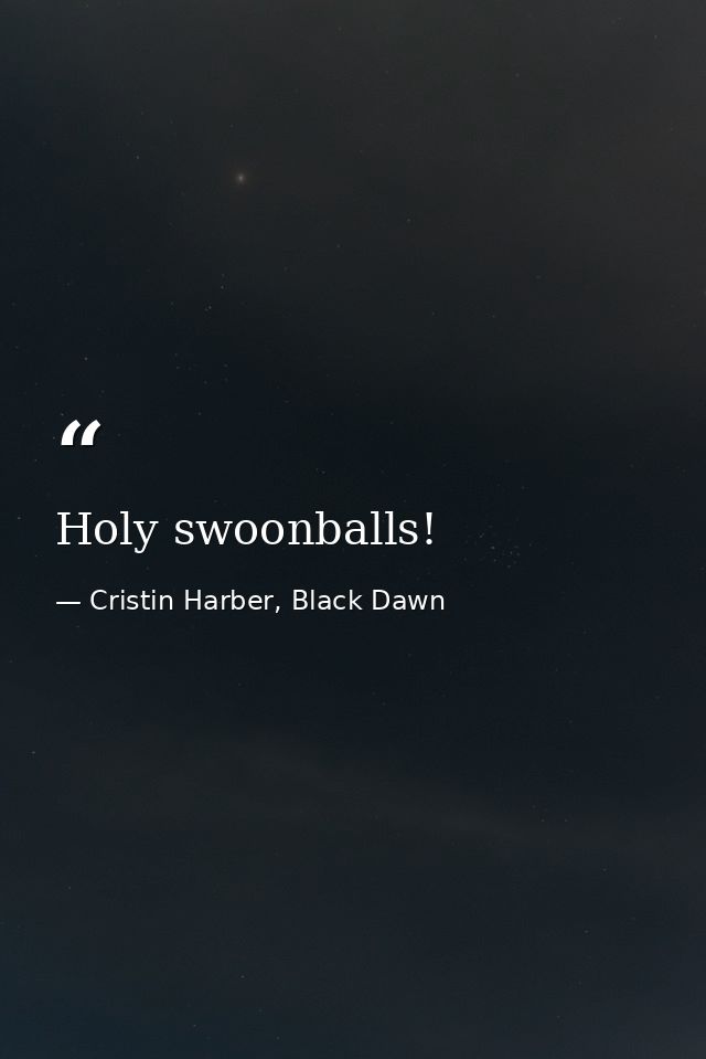 Holy swoonballs! — Cristin Harber, Black Dawn