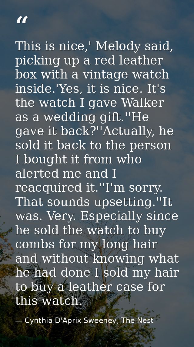 This is nice,' Melody said, picking up a red leather box with a vintage watch inside.'Yes, it is nice. It's the watch I  — Cynthia D'Aprix Sweeney, The Nest