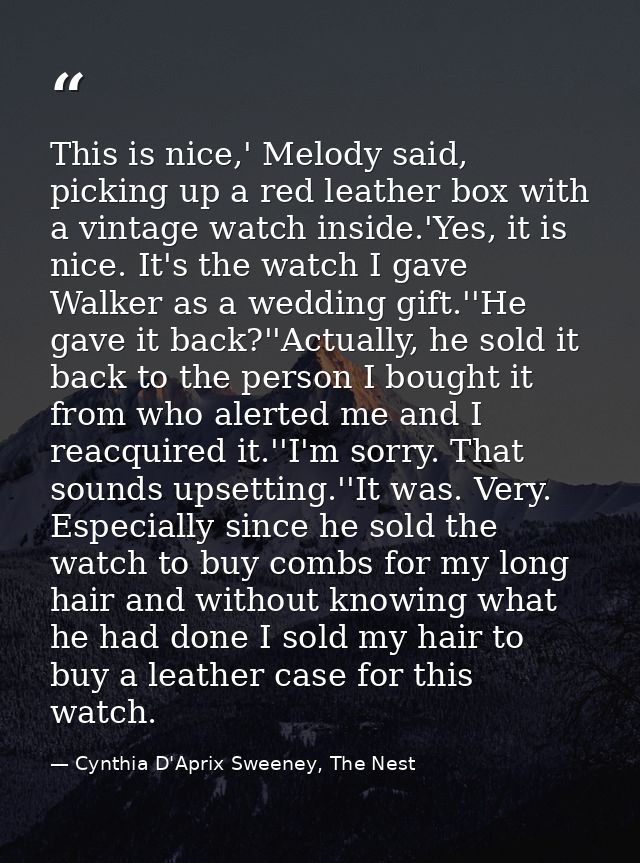 This is nice,' Melody said, picking up a red leather box with a vintage watch inside.'Yes, it is nice. It's the watch I  — Cynthia D'Aprix Sweeney, The Nest