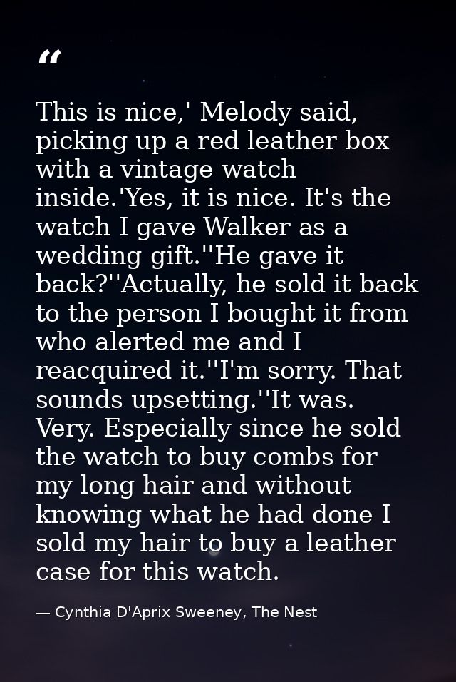 This is nice,' Melody said, picking up a red leather box with a vintage watch inside.'Yes, it is nice. It's the watch I  — Cynthia D'Aprix Sweeney, The Nest