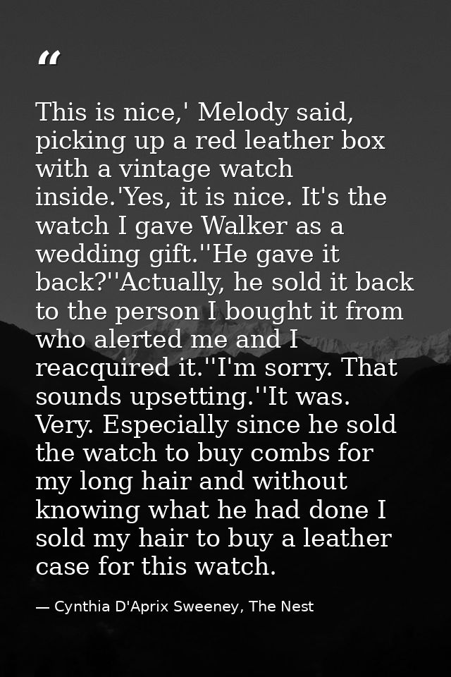 This is nice,' Melody said, picking up a red leather box with a vintage watch inside.'Yes, it is nice. It's the watch I  — Cynthia D'Aprix Sweeney, The Nest