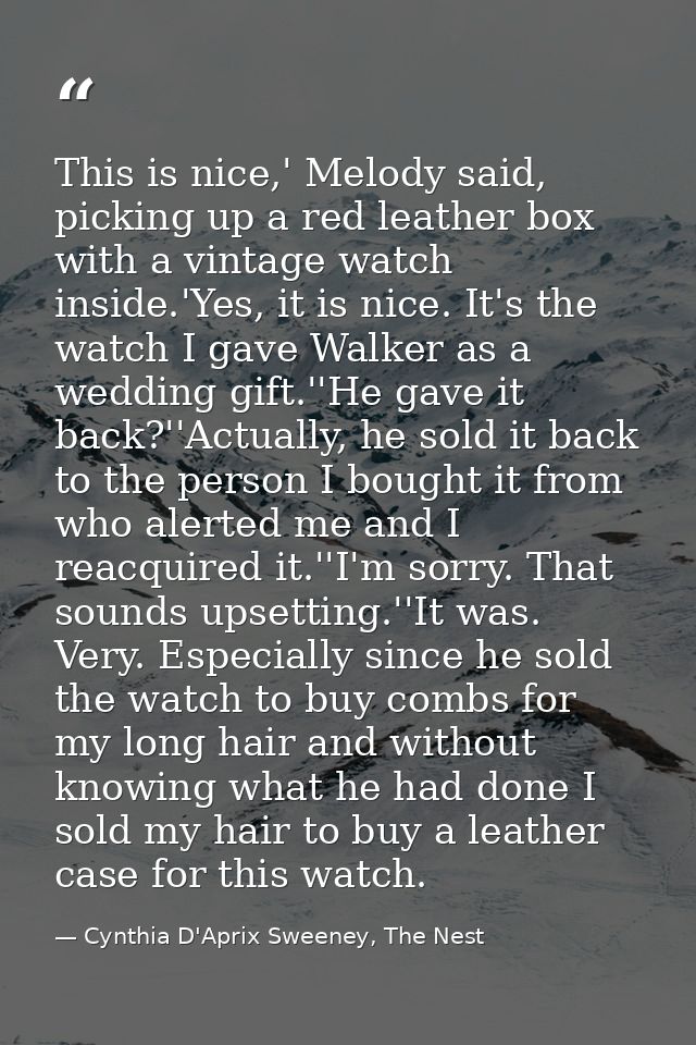 This is nice,' Melody said, picking up a red leather box with a vintage watch inside.'Yes, it is nice. It's the watch I  — Cynthia D'Aprix Sweeney, The Nest