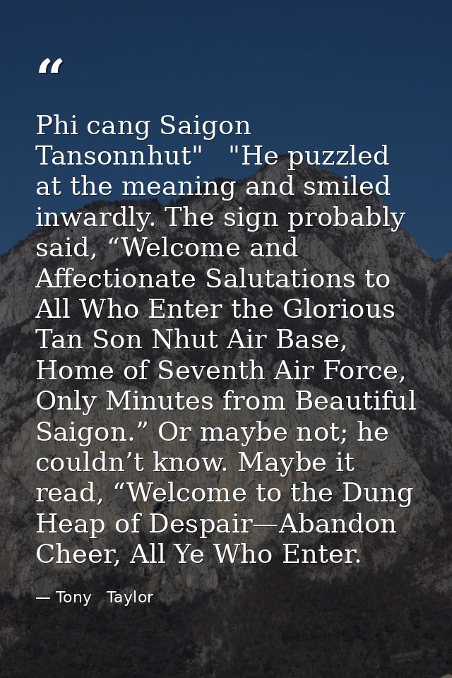 Phi cang Saigon Tansonnhut"   "He puzzled at the meaning and smiled inwardly. The sign probably said, “Welcome and Affec — Tony   Taylor