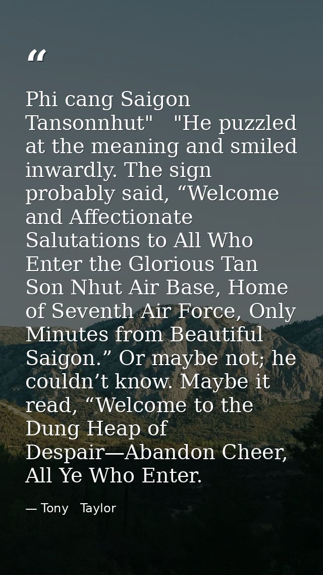 Phi cang Saigon Tansonnhut"   "He puzzled at the meaning and smiled inwardly. The sign probably said, “Welcome and Affec — Tony   Taylor