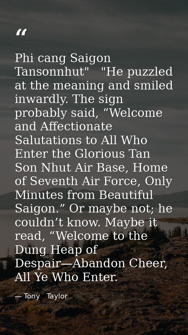 Phi cang Saigon Tansonnhut"   "He puzzled at the meaning and smiled inwardly. The sign probably said, “Welcome and Affec — Tony   Taylor