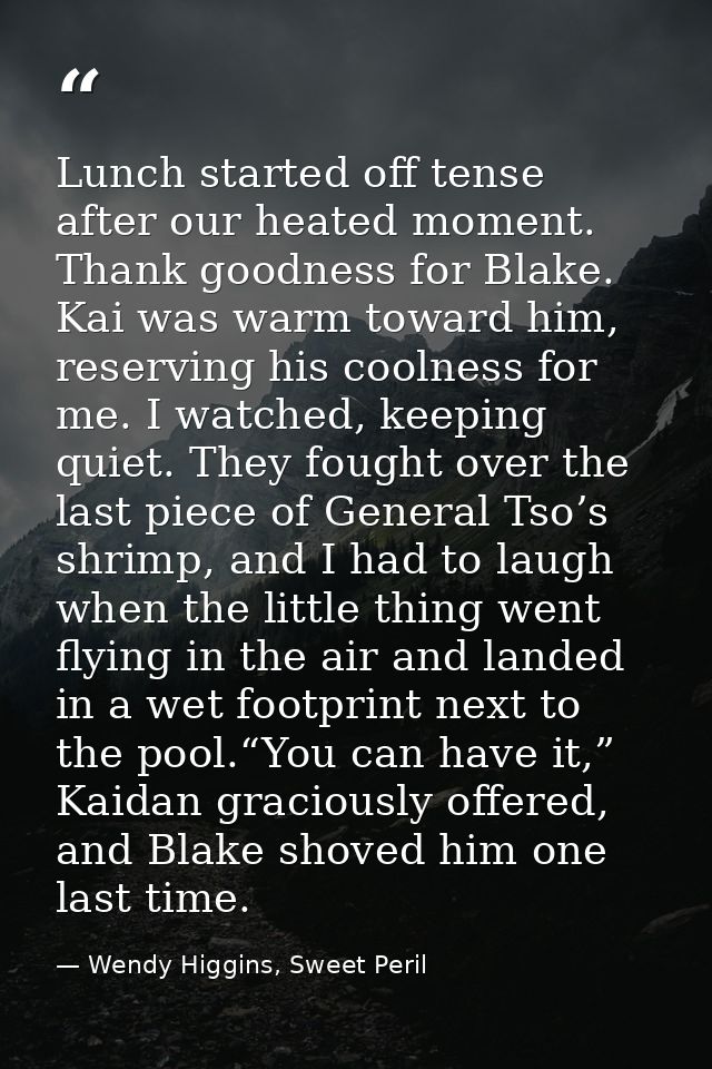 Lunch started off tense after our heated moment. Thank goodness for Blake. Kai was warm toward him, reserving his coolne — Wendy Higgins, Sweet Peril