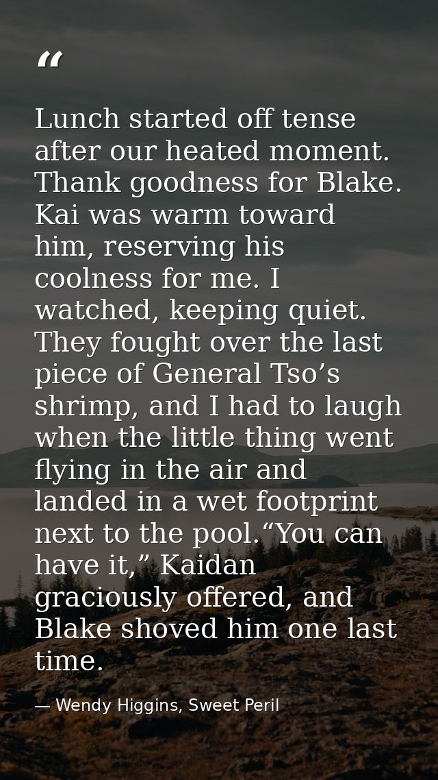 Lunch started off tense after our heated moment. Thank goodness for Blake. Kai was warm toward him, reserving his coolne — Wendy Higgins, Sweet Peril