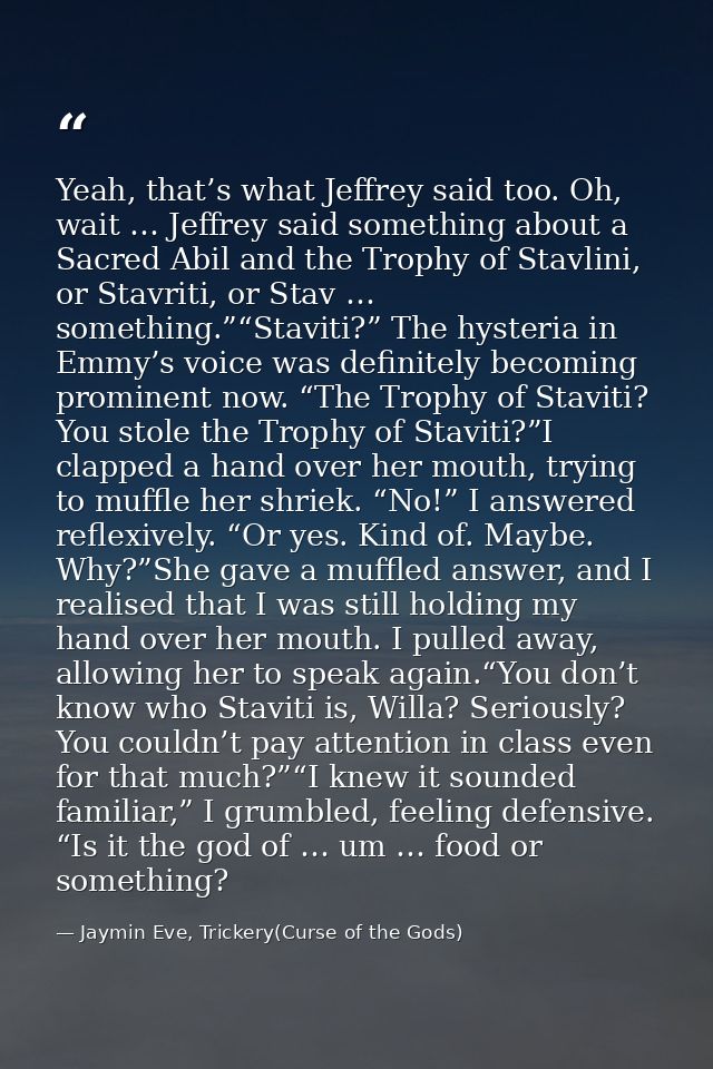 Yeah, that’s what Jeffrey said too. Oh, wait … Jeffrey said something about a Sacred Abil and the Trophy of Stavlini, or — Jaymin Eve, Trickery(Curse of the Gods)